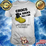 Crocs Socks Till I Die Respiratory Therapist Shirt