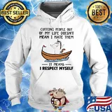 CUTTING PEOPLE OUT OF MY LIFE DOESN'T MEAN I HATE THEM IT MEANS I RESPECT MYSELF UNICORN SHIRT Hoodie
