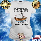 CUTTING PEOPLE OUT OF MY LIFE DOESN'T MEAN I HATE THEM IT MEANS I RESPECT MYSELF UNICORN SHIRT Ladies tee