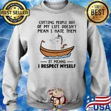 CUTTING PEOPLE OUT OF MY LIFE DOESN'T MEAN I HATE THEM IT MEANS I RESPECT MYSELF UNICORN SHIRT Sweater