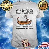CUTTING PEOPLE OUT OF MY LIFE DOESN'T MEAN I HATE THEM IT MEANS I RESPECT MYSELF UNICORN SHIRT