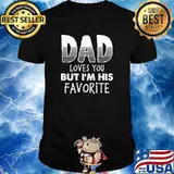 DAD loves you but I'm His Favorite Dad's Favorite shirt