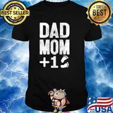 Dad Mom Plus One shirt