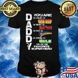 Daddy you are as smart as iron man as brave as bat man as fast as superman you are our favorite superhero shirt