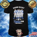 Damn Right I Am A Yankees Fan Now And Forever Shirt