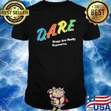 Dare Drugs Are Really Expensive Shirt
