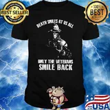 DEATH SMILES AT US ALL only the veterans smile back skull shirt