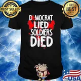 Democrat lied soldiers died blood hand shirt