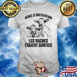 Désolé je suis en retard les vaches etaient sorties cow shirt