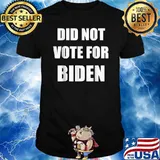 DID NOT VOTE FOR BIDEN American Anti T-Shirt