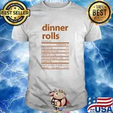 Dinner Rolls Family Thanksgiving Nutrition Facts Food Calories 255 percent daily value T-Shirt