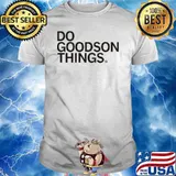Do Goodson Things Shirt