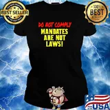 Do Not Comply Mandates Are Not Laws T-Shirt Ladies tee