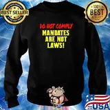 Do Not Comply Mandates Are Not Laws T-Shirt Sweater