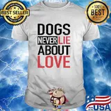 Dogs Never Lie About Love Shirt