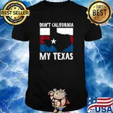 Dont California My Texas Flag American T-Shirt