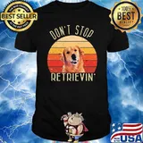 Dont stop retrievin dog vintage shirt