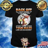 Dragon Back Off Ive Got Enough To Deal With Today Without Having To Make shirt