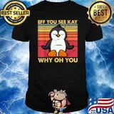 Eff You See Kay Why Oh You Penguin Vintage Shirt