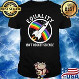 Equality Is Not Rocket Science LGBT Shirt