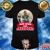 Erik Cowie For President Shirt