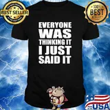 Everyone Was Thinking It I Just Said IT T-Shirt