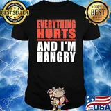Everything Hurts And I’m Hangry Shirt