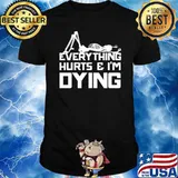 EVERYTHING HURTS & I'M DYING SKELETON SHIRT