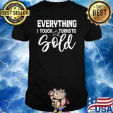 Everything I Touch Turn To Gold Shirt