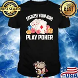 Exercise Your Mind Play Poker Shirt