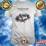 Father, into your hands I commend my spirit. Psalm 31 Cross god's ring of thorns shirt