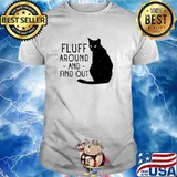 Fluff Around And Find Out Cat Lover shirt