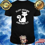 Fluff Around And Find Out Funny Cat shirt