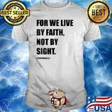 For we live by faith not by sight T-Shirt