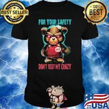 For Your Safety Don't Test My Crazy Bear Shirt