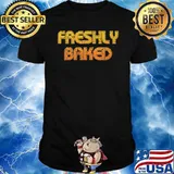 Freshly Baked Shirt