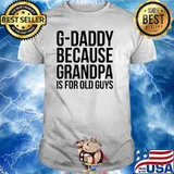 G-Daddy Because Grandpa Is For Old Guys T-Shirt