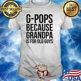 G-Pops Because Grandpa Is For Old Guys T-Shirt