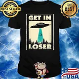 Get In Loser UFO Shirt
