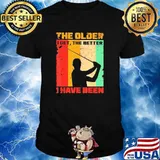 Golf the older I get the better I have been shirt