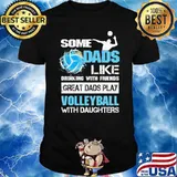 Great Dads Play Volleyball With Daughters Shirt