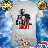 Great men are not born great they grow great shirt