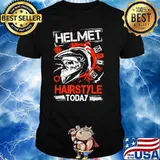 Helmet Made My Hairstyle Today Shirt