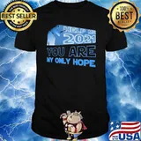 Help me 2021 you are my only hope shirt