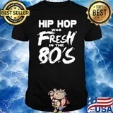 Hip hop was fresh in the 80s shirt