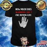 How Much Does An Abortion Cost One Human Life T-Shirt