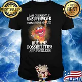 I am currently unsupervised i know it freaks me out too but the possibilities are endless muppet shirt