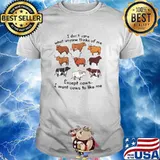 I Don't Care What Anyone Thinks Of Me Except I Want Cows T-Shirt
