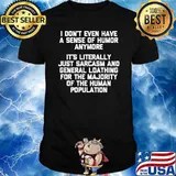 I Don't Even Have A Sense Of Humor Anymore T-Shirt