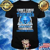 I dont curse i speak fluent trucker with a sailor dialect and a construction accent skull shirt